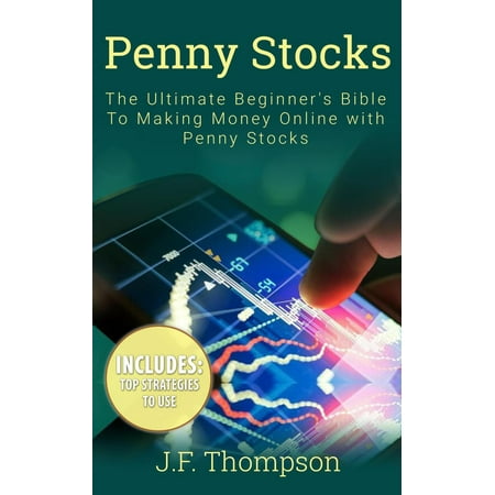Penny Stocks: The Ultimate Beginner's Bible To Making Money Online with Penny Stocks -