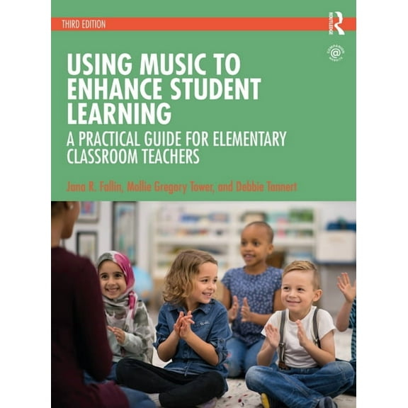Using Music to Enhance Student Learning: A Practical Guide for Elementary Classroom Teachers (Paperback)