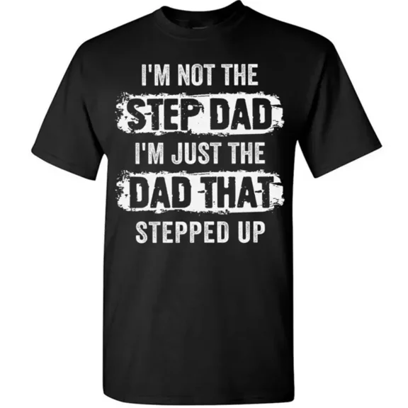 Funny Step Dad T-Shirt For Men Stepfather Tee Gifts Father's Day Just Stepped Up