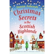 Scottish Highlands: Christmas Secrets in the Scottish Highlands: A completely addictive Christmas romance (Paperback)