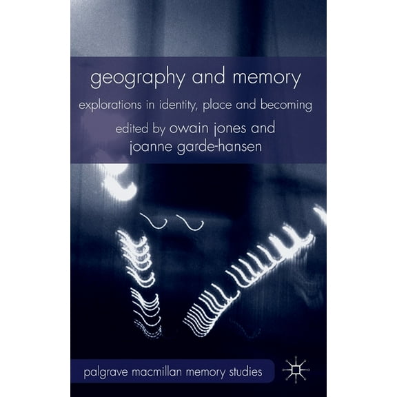 Palgrave MacMillan Memory Studies Geography and Memory: Explorations in Identity, Place and Becoming, (Paperback)