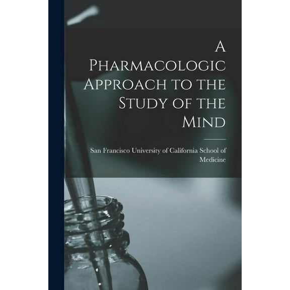 A Pharmacologic Approach to the Study of the Mind, (Paperback)