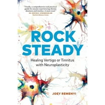 Rock Steady: Healing Vertigo or Tinnitus with Neuroplasticity (Paperback) by Joey Remenyi