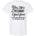 thumbnail image 3 of Inktastic Yes I'm Pregnant I Feel Fine No You Cant Touch My Belly T-Shirt, 3 of 5