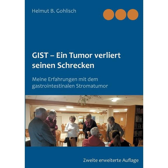 GIST - Ein Tumor verliert seine Schrecken: Meine Erfahrungen mit dem gastrointestinalen Stromatumor, (Paperback)