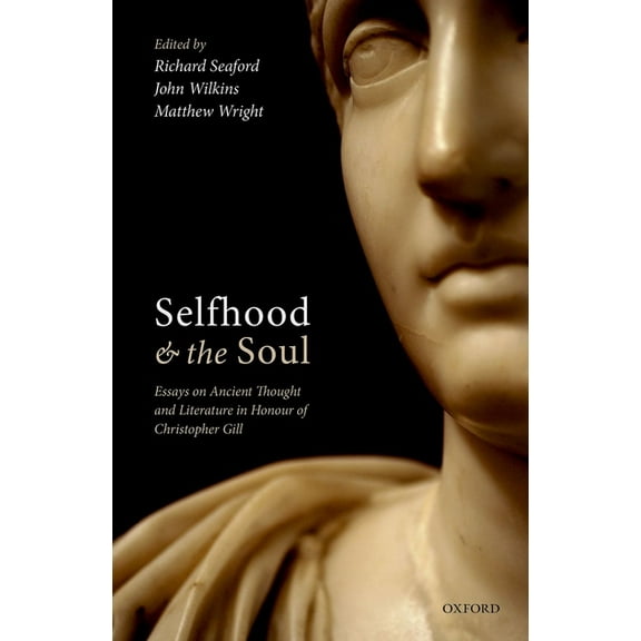 Selfhood and the Soul: Essays on Ancient Thought and Literature in Honour of Christopher Gill, (Hardcover)