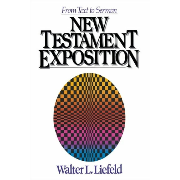 A New Testament Exposition: From Text to Sermon, (Paperback)
