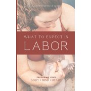 What to Expect in Labor: A Comprehensive Guide to Coping Techniques for Each Stage of Labor, (Paperback)