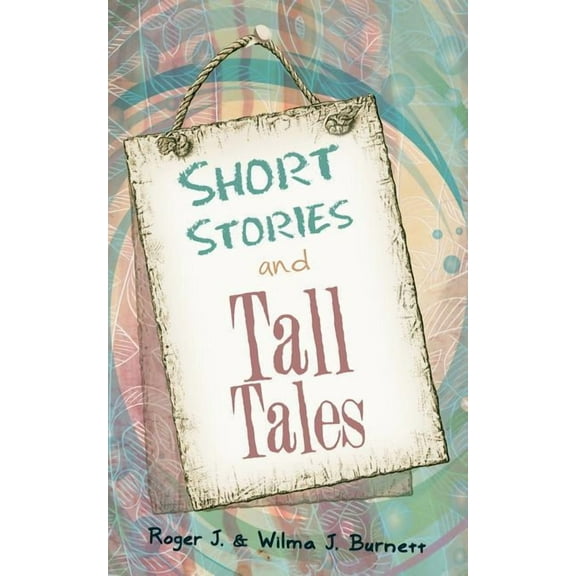 Short Stories and Tall Tales, (Paperback)