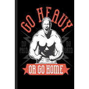 Go Heavy No Pain No Gain Or Go Home: To track your performance improvement. Enter your weights and repetitions here.