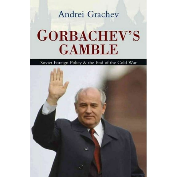 Gorbachev's Gamble : Soviet Foreign Policy and the End of the Cold War (Paperback)