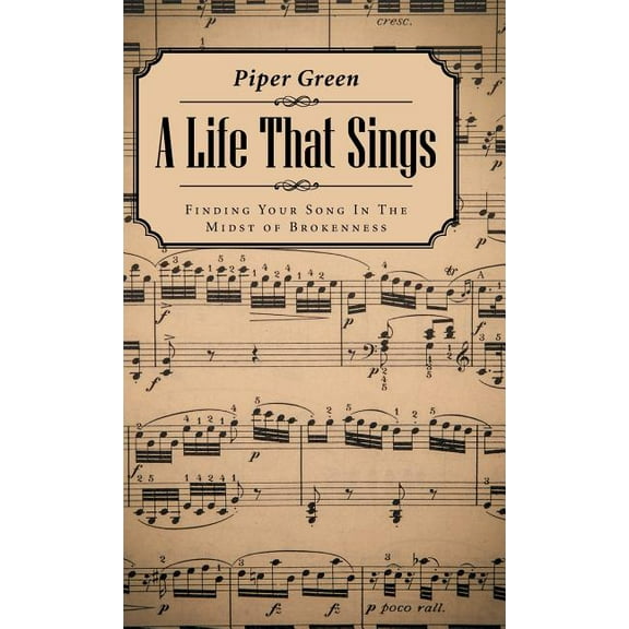 A Life That Sings : Finding Your Song In The Midst of Brokenness (Hardcover)