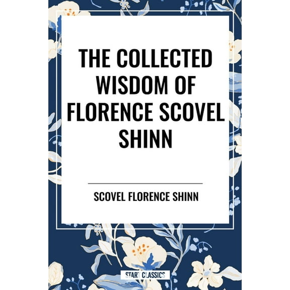 The Collected Writings of Florence Scovel Shinn, (Paperback)