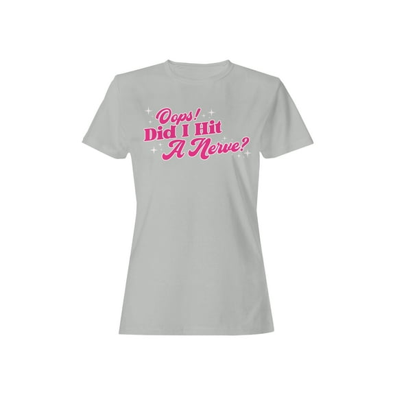 Oops! Did I Hit a Nerve? Women's T-shirt