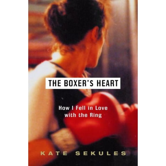Pre-Owned The Boxer's Heart: How I Fell in Love with the Ring (Hardcover) 0375503951 9780375503955
