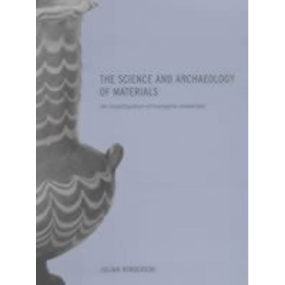 The Science and Archaeology of Materials: An Investigation of Inorganic Materials, (Hardcover)