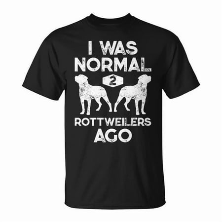 I Was Normal 2 Rottweilers Ago Dog Lover Graphic Tee Unisex Adult Cotton Casual Funny Pet Owner Men Gift T-Shirt Size XL Color Black