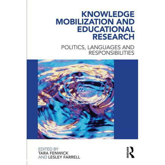 Knowledge Mobilization and Educational Research: Politics, languages and responsibilities, (Paperback)