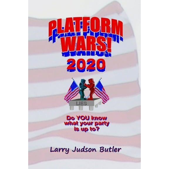 Platform Wars! 2020: Do You Know What Your Party Is Up To? (Paperback)