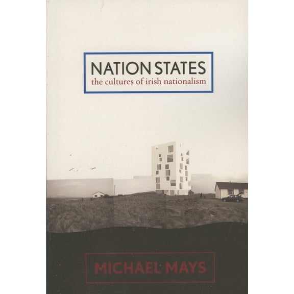Nation States: The Cultures of Irish Nationalism, (Paperback)
