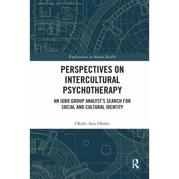 Explorations in Mental Health Perspectives on Intercultural Psychotherapy: An Igbo Group Analyst's Search for Social and Cultural Identity, (Paperback)