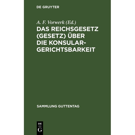 Sammlung Guttentag Das Reichsgesetz (Gesetz) Ãber Die Konsulargerichtsbarkeit: (Vom 7. April 1900.), Book 75, (Hardcover)