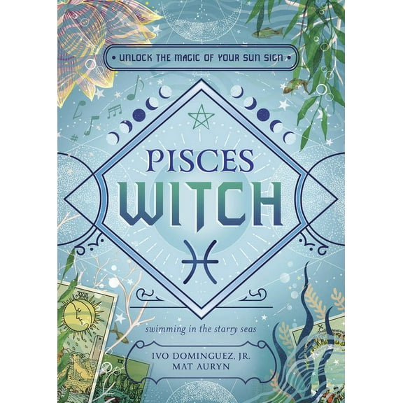 The Witch's Sun Sign Pisces Witch: Unlock the Magic of Your Sun Sign, (Paperback)