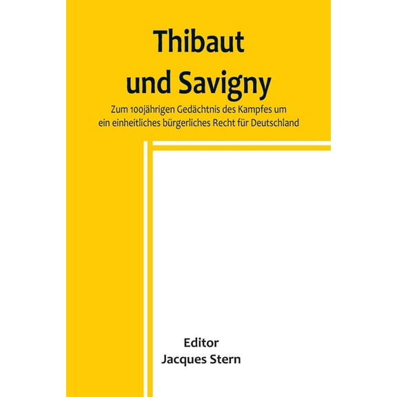Thibaut und Savigny; Zum 100jährigen Gedächtnis des Kampfes um ein einheitliches bürgerliches Recht für Deutschland (Paperback)