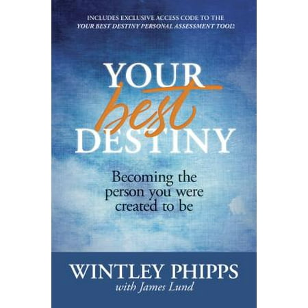 Your Best Destiny : Becoming the Person You Were Created to