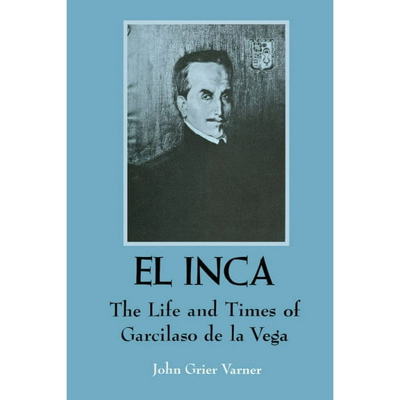 Texas Pan American El Inca: The Life and Times of Garcilaso de la Vega, (Paperback)