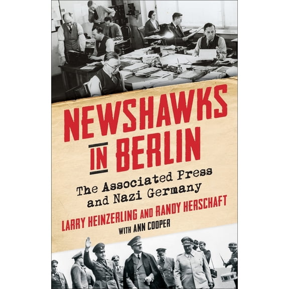 Newshawks in Berlin: The Associated Press and Nazi Germany, (Hardcover)