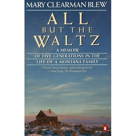 All but the Waltz: A Memoir of Five Generations in the Life of a Montana Family