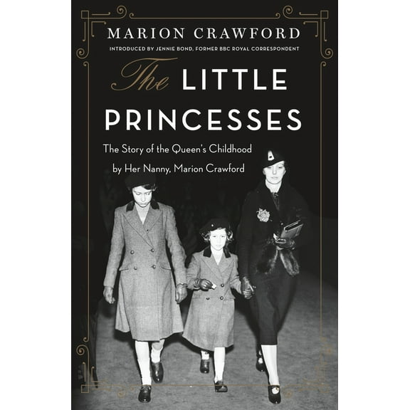 Pre-Owned The Little Princesses: The Story of the Queen's Childhood by Her Nanny, Marion Crawford (Paperback) 1250765757 9781250765758