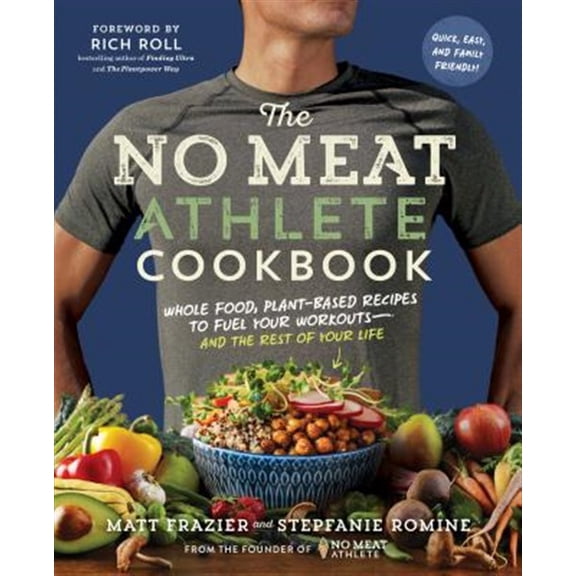 Pre-Owned The No Meat Athlete Cookbook: Whole Food, Plant-Based Recipes to Fuel Your Workouts - And the Rest of Your Life (Paperback) 1615192662 9781615192663