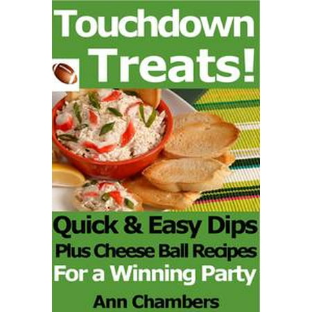 - Touchdown Treats! Quick and Easy Dip and Cheese Ball Recipes for a Winning Party - eBook