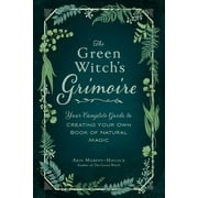 ARIN MURPHY-HISCOCK Green Witch Witchcraft Series: The Green Witch's Grimoire : Your Complete Guide to Creating Your Own Book of Natural Magic (Hardcover)
