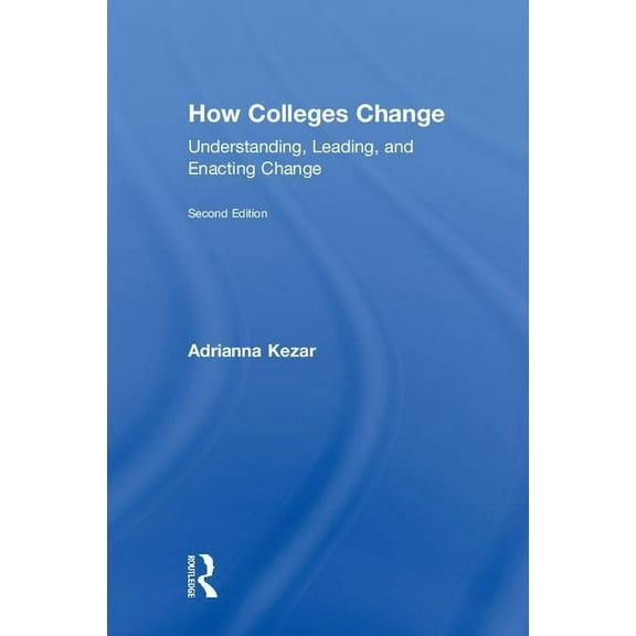 How Colleges Change: Understanding, Leading, and Enacting Change, (Hardcover)