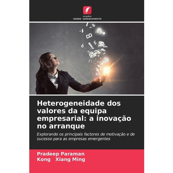 Heterogeneidade dos valores da equipa empresarial: a inovaÃ§Ã£o no arranque, (Paperback)
