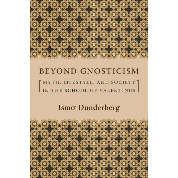Beyond Gnosticism: Myth, Lifestyle, and Society in the School of Valentinus, (Hardcover)