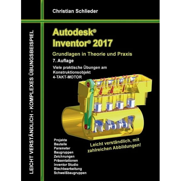 Autodesk Inventor 2017 - Grundlagen in Theorie und Praxis: Viele praktische Ãbungen am Konstruktionsobjekt 4-Takt-Motor, (Paperback)
