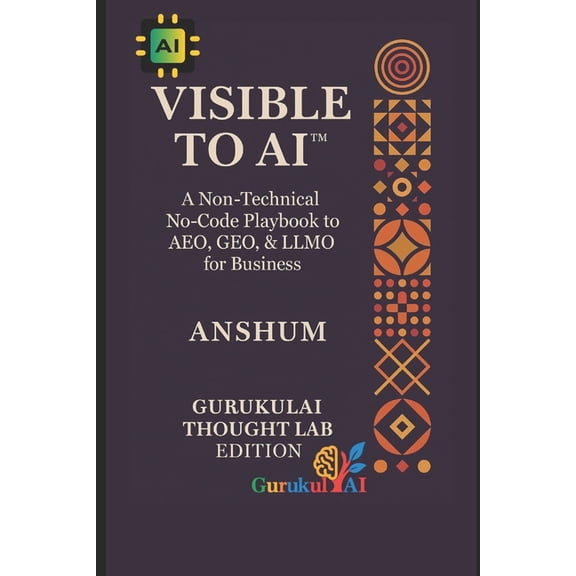 AI Discoverability Architecture & Re VISIBLE TO AI(TM) - A Non-Technical No-Code Playbook to AEO, GEO, & LLMO for Business: The Practical Guide to AI Vis, Book 1, (Paperback)