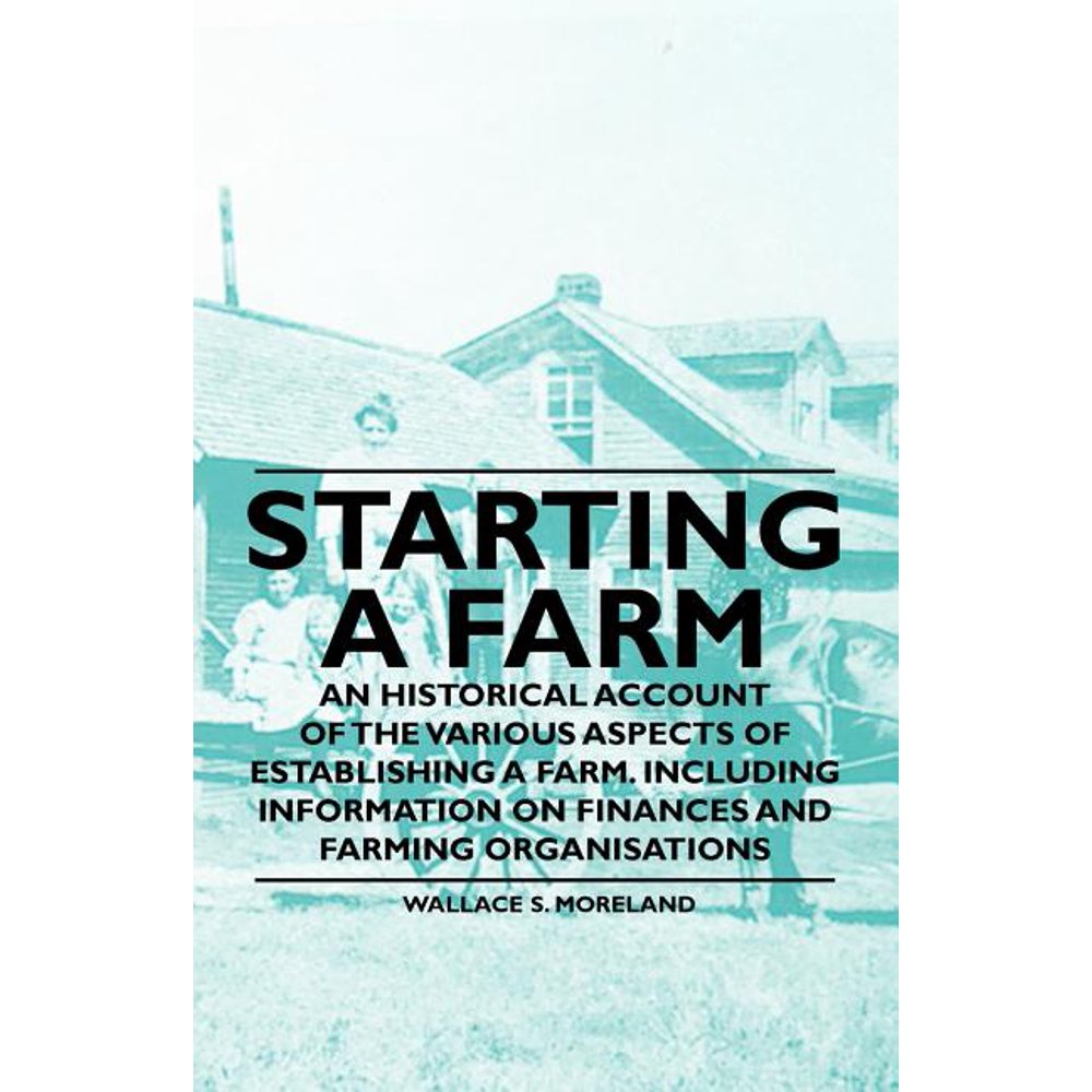 Starting a Farm An Historical Account of the Various Aspects of