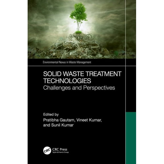 Environmental Nexus in Waste Management Solid Waste Treatment Technologies: Challenges and Perspectives, (Hardcover)