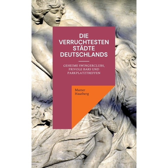 Die verruchtesten StÃ¤dte Deutschlands: Geheime Swingerclubs, frivole Bars und Parkplatztreffen, (Paperback)