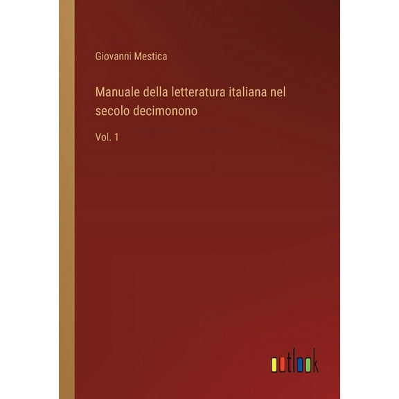 Manuale della letteratura italiana nel secolo decimonono: Vol. 1 (Paperback)