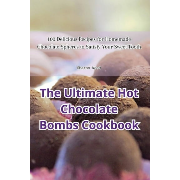 The Ultimate Hot Chocolate Bombs Cookbook, (Paperback)