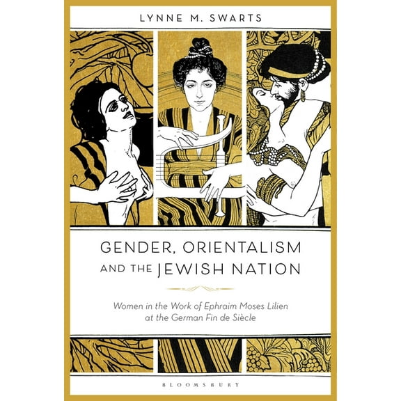 Gender, Orientalism and the Jewish Nation: Women in the Work of Ephraim Moses Lilien at the German Fin de Siècle, (Paperback)