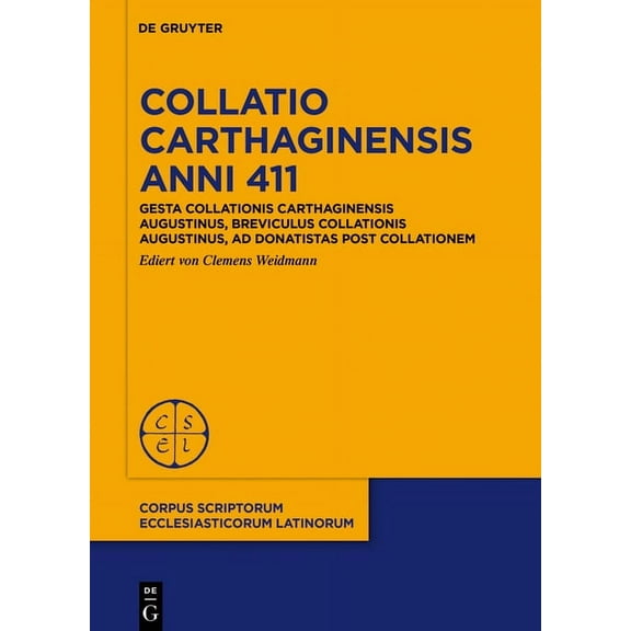 Corpus Scriptorum Ecclesiasticorum Latin Collatio Carthaginensis Anni 411: Gesta Collationis Carthaginensis Augustinus, Breviculus Collationis Augustinus, AD Don, Book 104, (Hardcover)