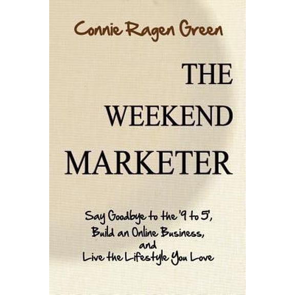 Pre-Owned The Weekend Marketer: Say Goodbye to the '9 to 5', Build an Online Business, and Live the Life You Love (Paperback) 1937988058 9781937988050