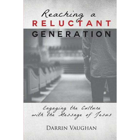 Reaching a Reluctant Generation: Engaging the Culture with the Message of Jesus (Paperback)